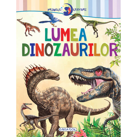 GIRASOL Primele lecturi: Lumea dinozaurilor
