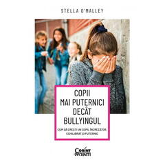 Corint Copii mai puternici decat bullyingul. Cum sa cresti un copil increzator, echilibrat si puternic